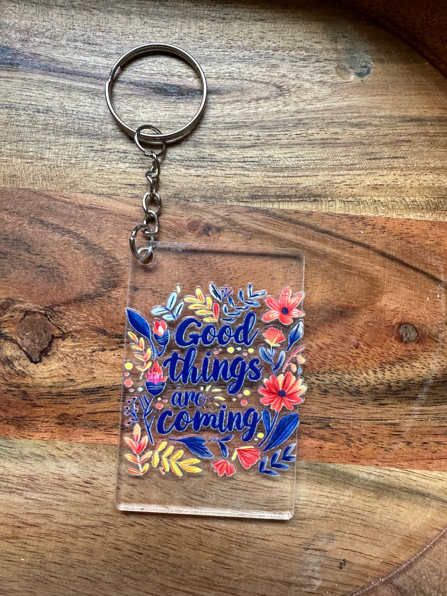 Clear Acrylic Keychain- 'Good Things Are Coming' Floral Print Postivity Keychain
