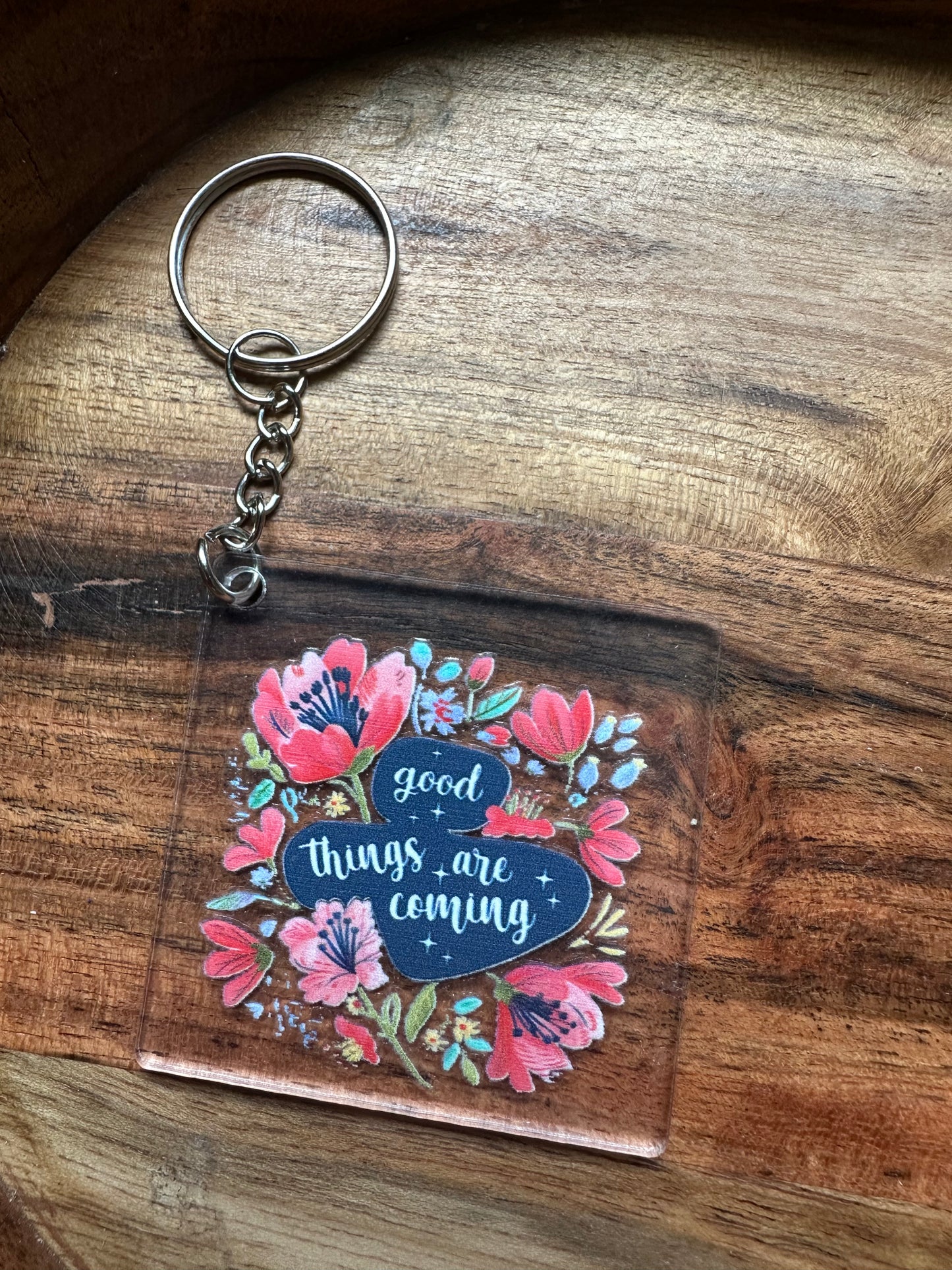 Clear Acrylic Keychain- 'Good Things Are Coming' Floral Print Postivity Keychain